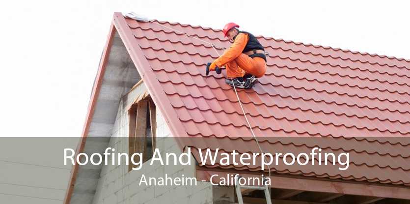 Roofing And Waterproofing Anaheim - California