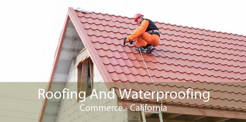 Roofing And Waterproofing Commerce - California