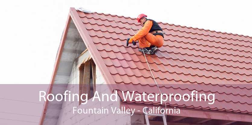 Roofing And Waterproofing Fountain Valley - California