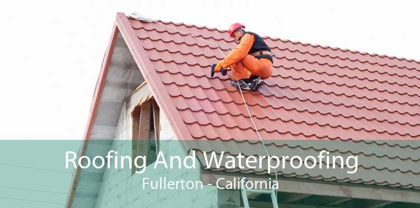 Roofing And Waterproofing Fullerton - California