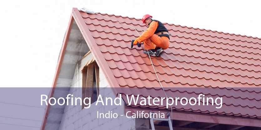 Roofing And Waterproofing Indio - California