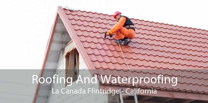 Roofing And Waterproofing La Canada Flintridge - California