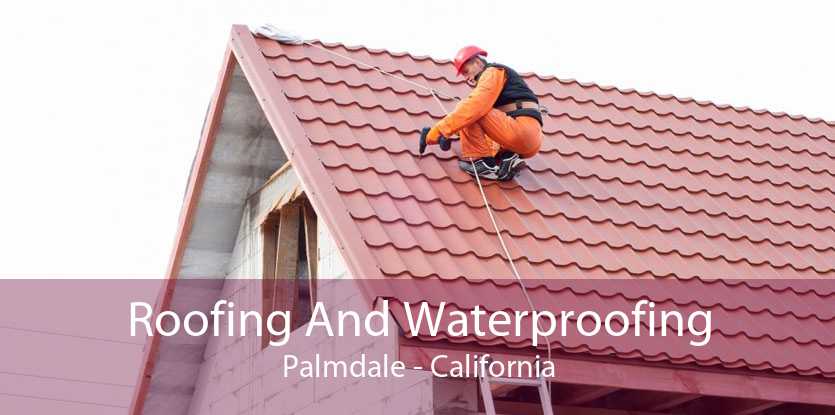 Roofing And Waterproofing Palmdale - California