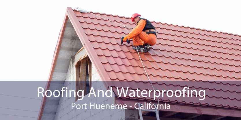 Roofing And Waterproofing Port Hueneme - California