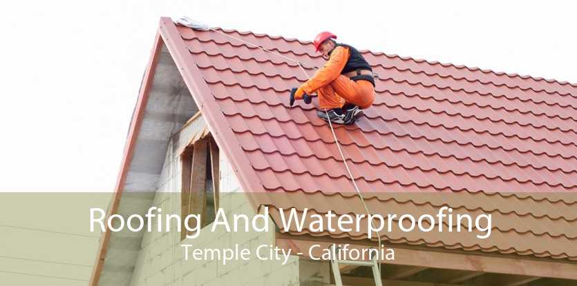 Roofing And Waterproofing Temple City - California