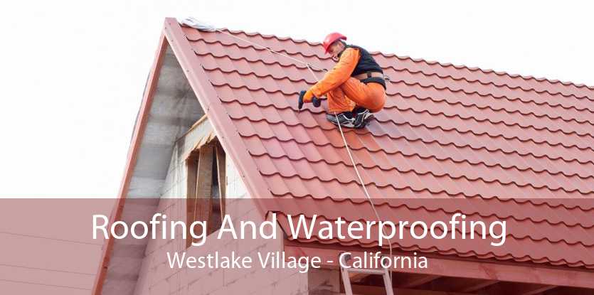 Roofing And Waterproofing Westlake Village - California