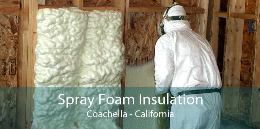 Spray Foam Insulation Coachella - California
